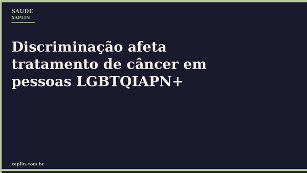 Discriminação afeta tratamento de câncer em pessoas LGBTQIAPN+