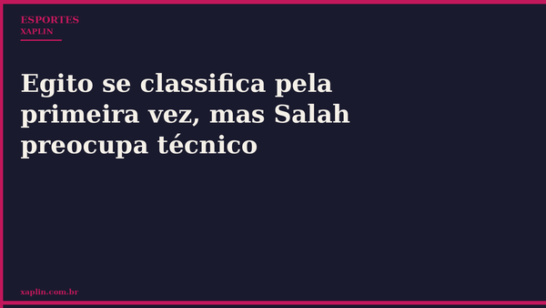Egito se classifica pela primeira vez, mas Salah preocupa técnico