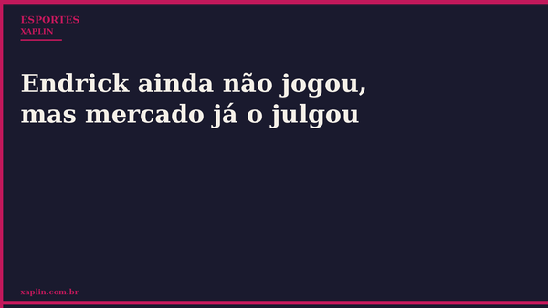 Endrick ainda não jogou, mas mercado já o julgou