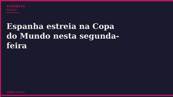 Espanha estreia na Copa do Mundo nesta segunda-feira