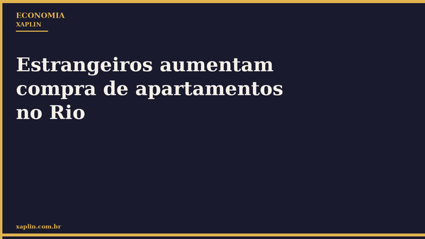 Estrangeiros aumentam compra de apartamentos no Rio