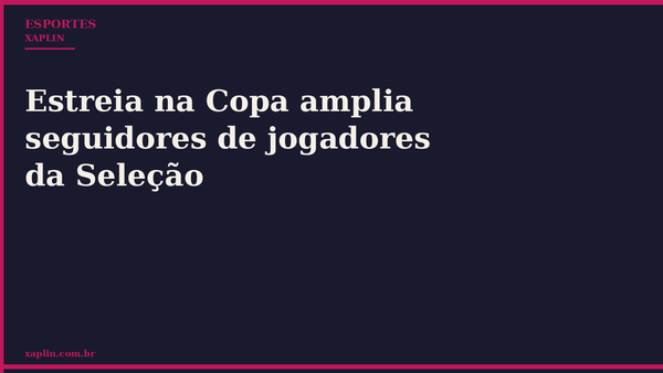 Estreia na Copa amplia seguidores de jogadores da Seleção