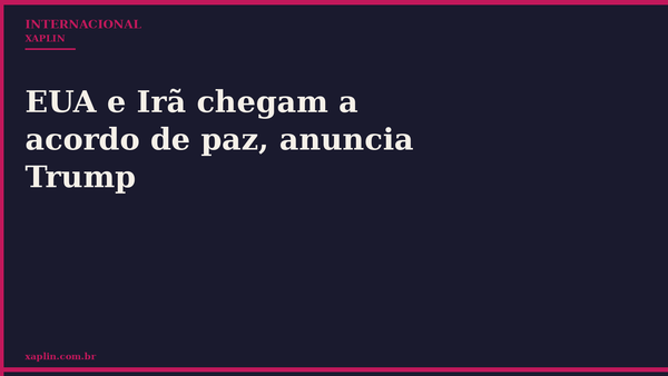 EUA e Irã selam acordo de paz após quatro meses de conflito