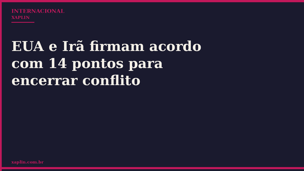 EUA e Irã firmam acordo com 14 pontos para encerrar conflito