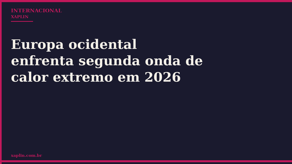 Europa ocidental enfrenta segunda onda de calor extremo em 2026