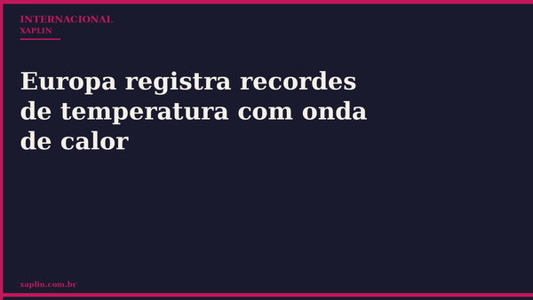 Europa registra recordes de temperatura com onda de calor