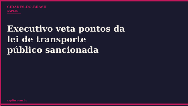 Executivo veta pontos da lei de transporte público sancionada