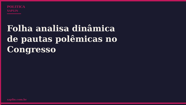 Pautas polêmicas no Congresso funcionam como pressão política contra governo