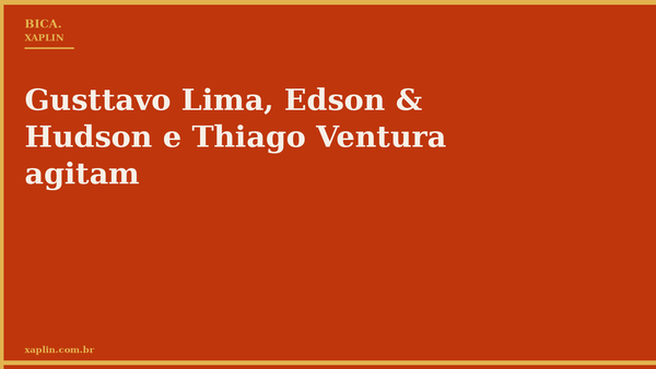 Gusttavo Lima, Edson & Hudson e Thiago Ventura agitam