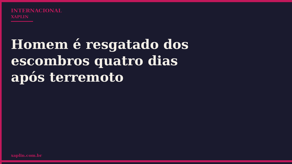 Homem é resgatado dos escombros quatro dias após terremoto