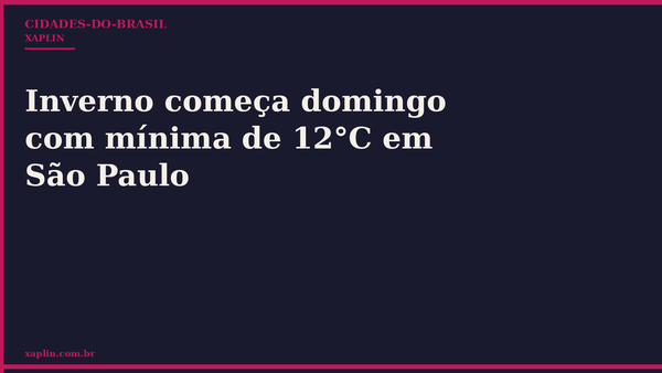 Inverno começa domingo com mínima de 12°C em São Paulo