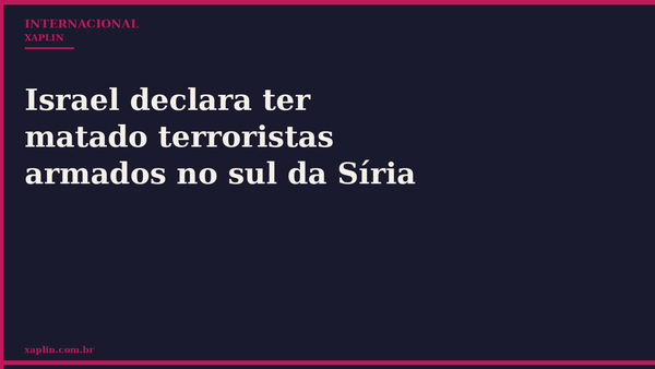 Israel declara ter matado terroristas armados no sul da Síria