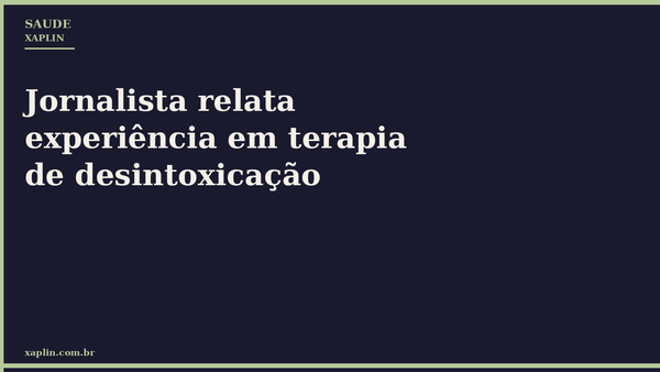 Jornalista relata experiência em terapia de desintoxicação