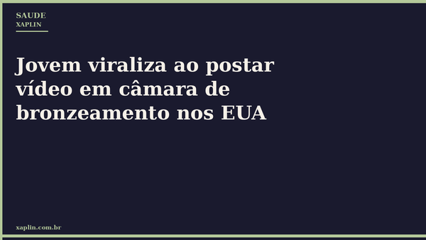 Jovem viraliza ao postar vídeo em câmara de bronzeamento nos EUA