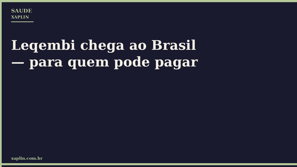 Leqembi chega ao Brasil — para quem pode pagar