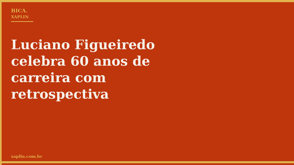 Luciano Figueiredo celebra 60 anos de carreira com retrospectiva