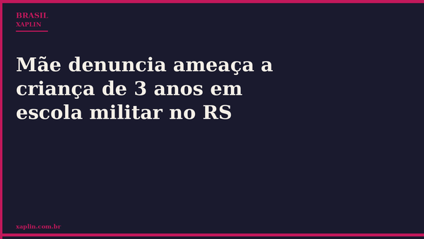 Mãe denuncia ameaça a criança de 3 anos em escola militar no RS