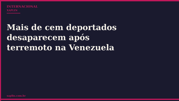 Mais de cem deportados desaparecem após terremoto na Venezuela