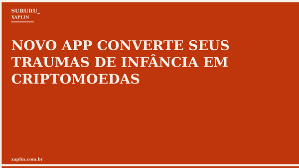 NOVO APP CONVERTE SEUS TRAUMAS DE INFÂNCIA EM CRIPTOMOEDAS