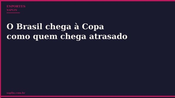 Brasil chega à Copa sem preparação adequada