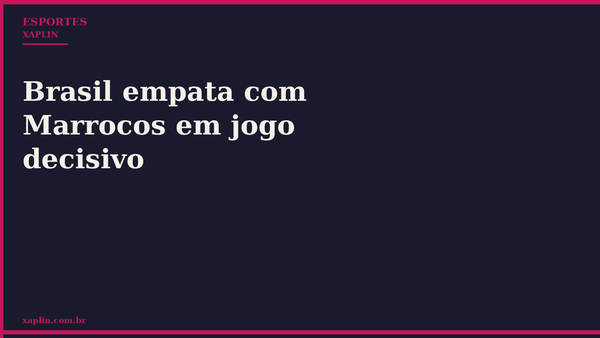 Brasil empata com Marrocos em jogo decisivo