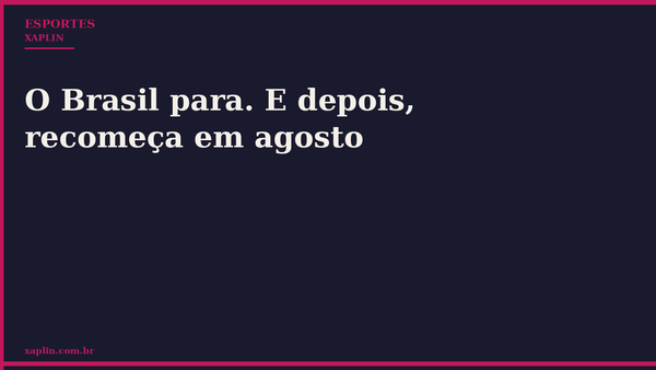 Futebol brasileiro para em julho e retoma em agosto