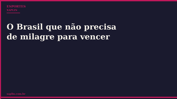 O Brasil que não precisa de milagre para vencer