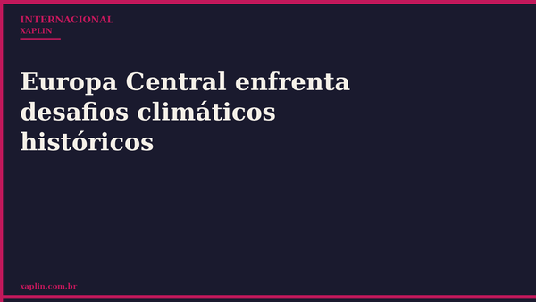 Europa Central enfrenta desafios climáticos históricos