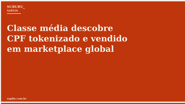 Classe média descobre CPF tokenizado e vendido em marketplace global