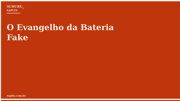O Evangelho da Bateria Fake