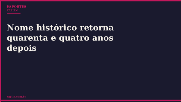 Nome histórico retorna quarenta e quatro anos depois