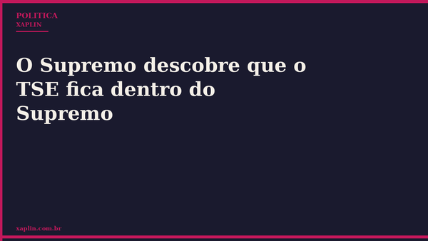 Supremo e TSE definem novas atribuições institucionais