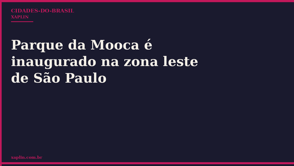Parque da Mooca é inaugurado na zona leste de São Paulo