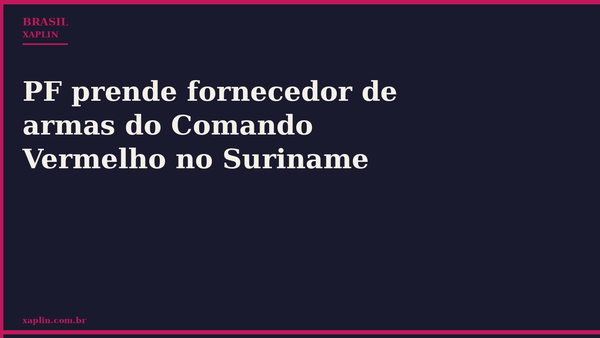 PF prende fornecedor de armas do Comando Vermelho no Suriname