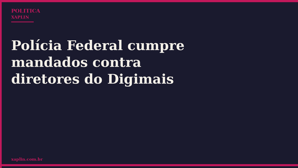 Polícia Federal cumpre mandados contra diretores do Digimais
