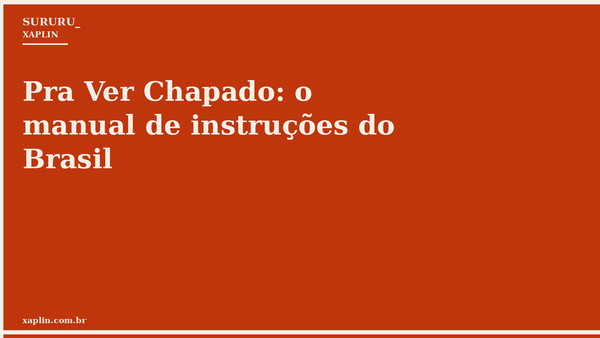 Pra Ver Chapado: o manual de instruções do Brasil