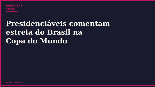Presidenciáveis comentam estreia do Brasil na Copa do Mundo