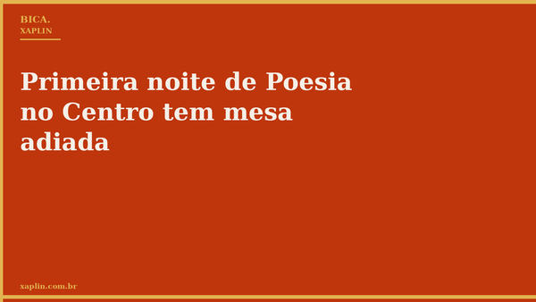 Primeira noite de Poesia no Centro tem mesa adiada