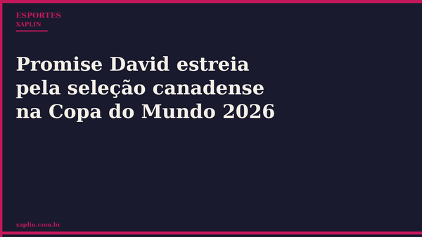Promise David estreia pela seleção canadense na Copa do Mundo 2026
