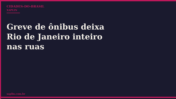 Greve de ônibus deixa Rio de Janeiro inteiro nas ruas