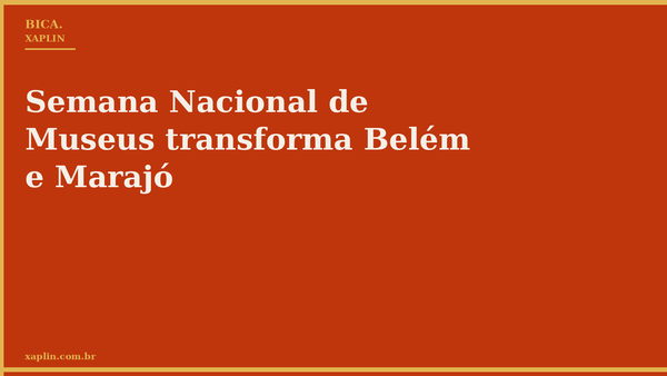 Semana Nacional de Museus transforma Belém e Marajó