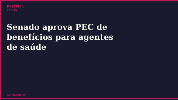 Senado aprova PEC de benefícios para agentes de saúde