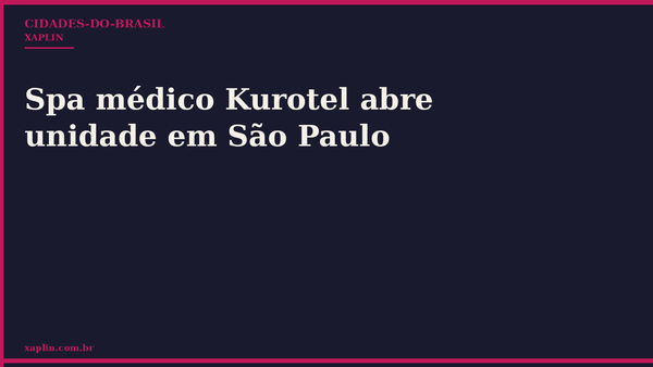 Spa médico Kurotel abre unidade em São Paulo