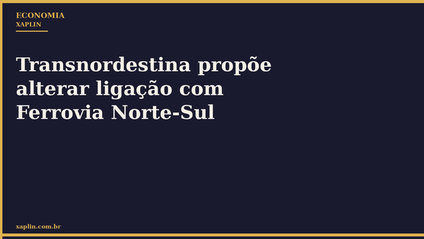 Transnordestina propõe alterar ligação com Ferrovia Norte-Sul