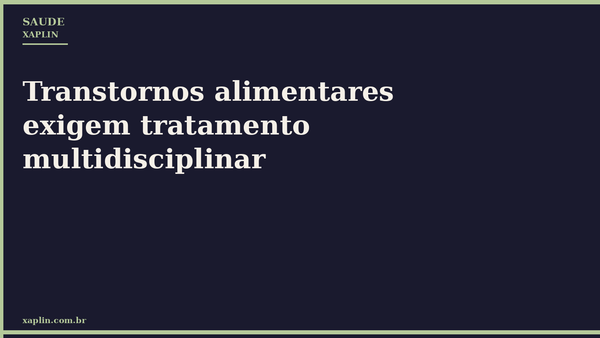 Transtornos alimentares exigem tratamento multidisciplinar