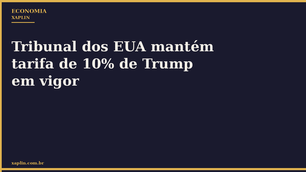 Tribunal dos EUA mantém tarifa de 10% de Trump em vigor