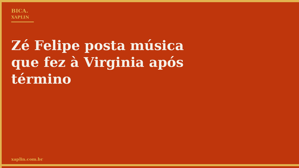Zé Felipe posta música que fez à Virginia após término