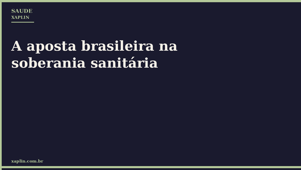 A aposta brasileira na soberania sanitária