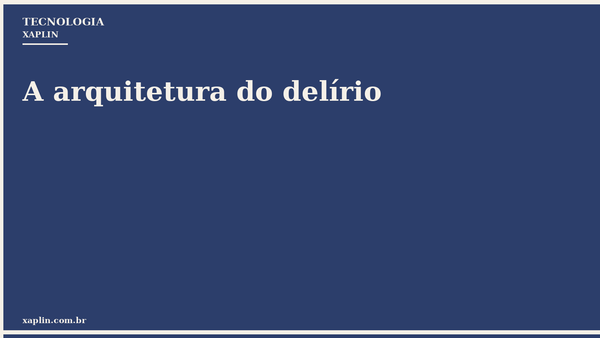 A arquitetura do delírio