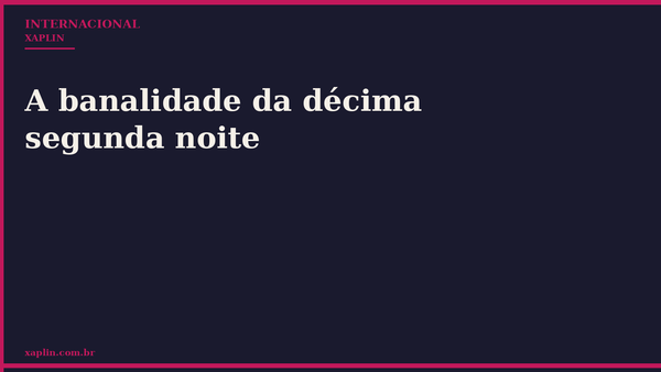 A banalidade da décima segunda noite